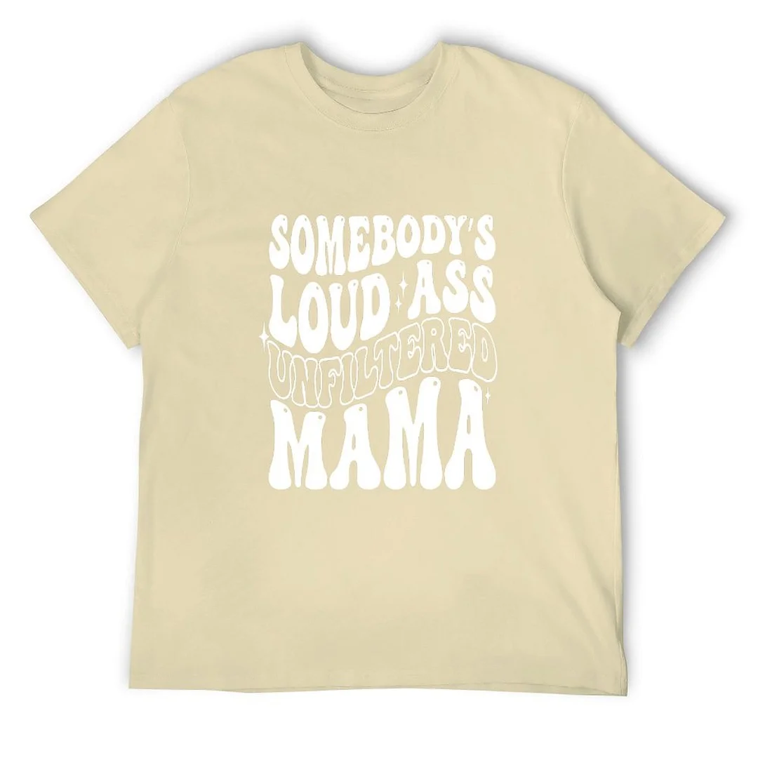 Printed Unisex Short Sleeve Cotton T-shirt for Men and Women Pattern Somebody's Loud Ass Unfiltered Mama