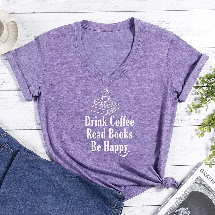 Drink Coffee Read Books Be Happy V-neck T Shirt