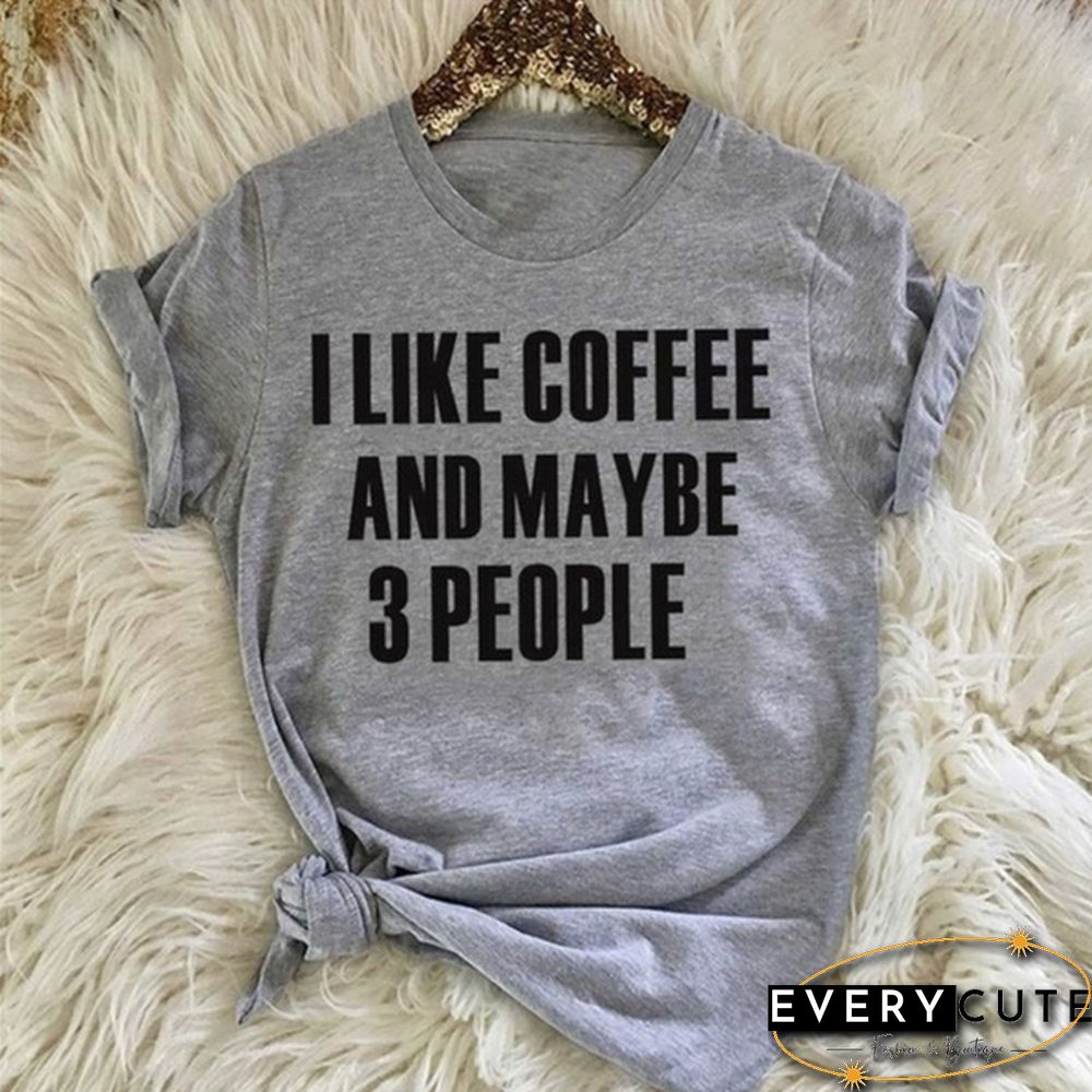 Women's Fashion Crew Neck Short Sleeve T-Shirt:Cotton "I Like Coffee and Maybe 3 People" Lettering Tops for Women Girls