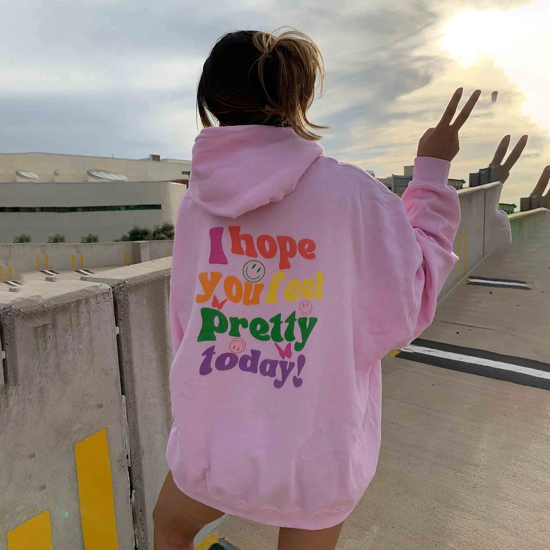 Women's I Hope You Feel Pretty Today Print Casual Hoodie