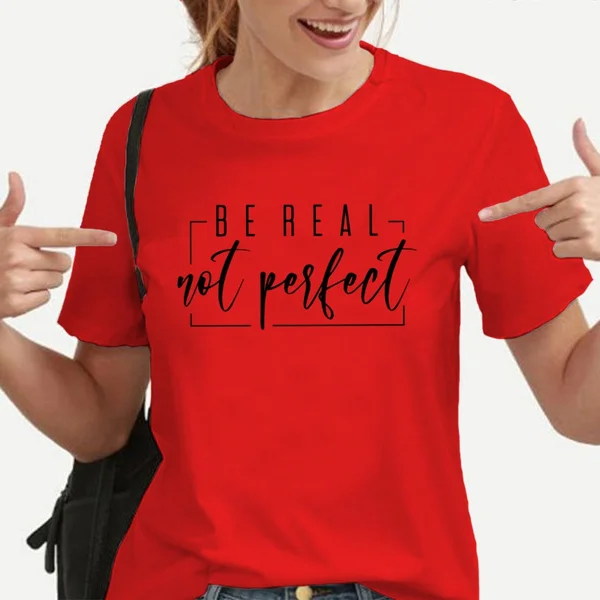 Be Real Not Perfect Shirt, Positive T Shirt, Love Your Life, Motivation TShirt, Inspirational Tee, Motivational Saying, Shirt With Saying
