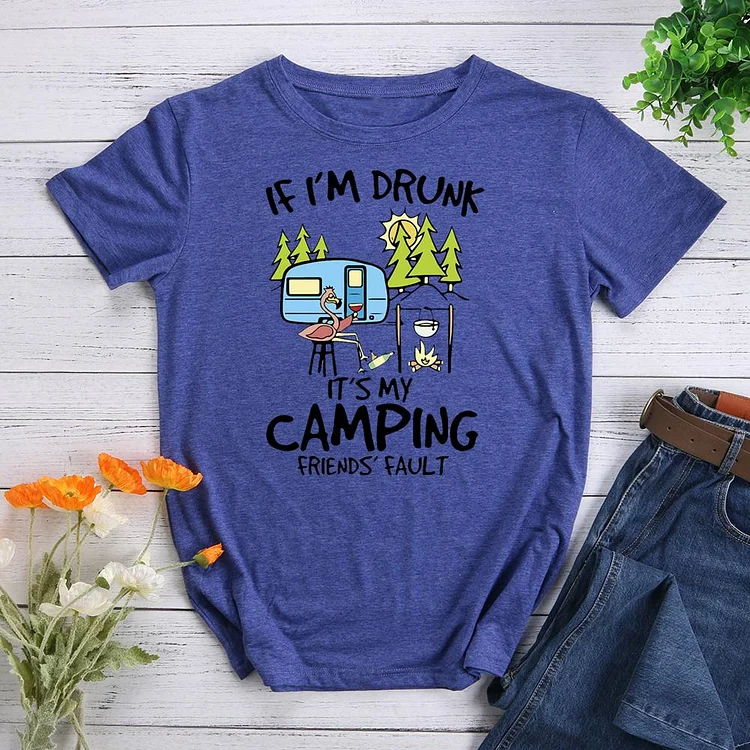 If I'm Drunk It's My Camping Friends Fault Round Neck T-shirt-018281