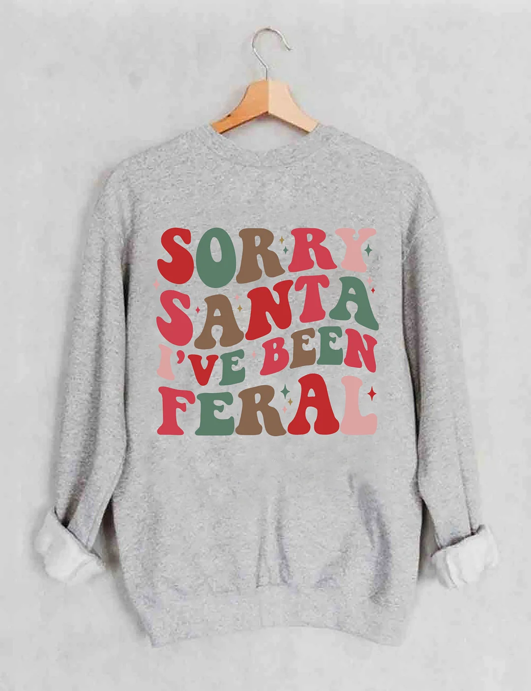 Sorry Santa I've Been Feral Sweatshirt