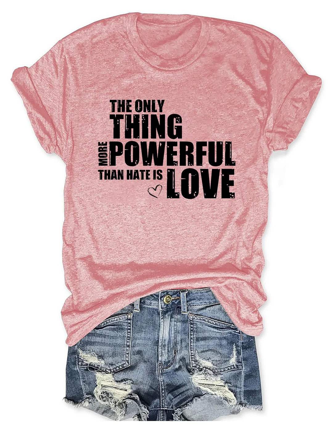 The Only Thing More Powerful Than Hate Is Love T-shirt