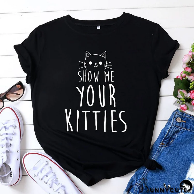 SHOW ME YOUR KITTIES Letter Print Cotton T-Shirt