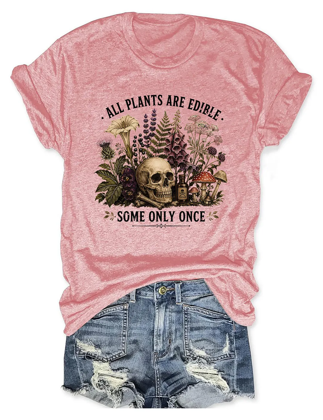 All Plants Are Edible Some Only Once T-shirt