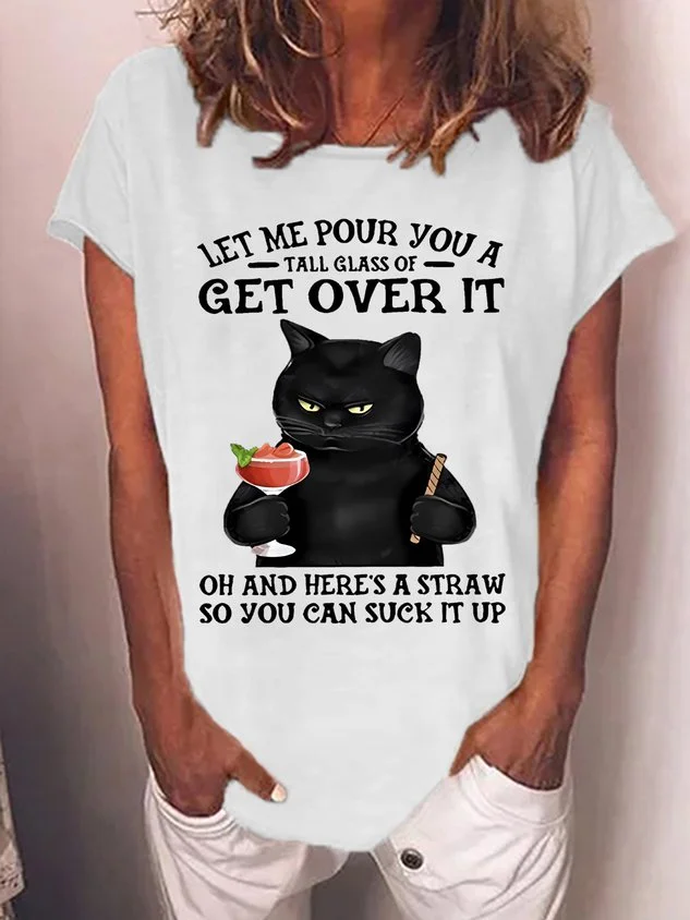 Women's Let Me Pour You A Tall Glass Of Get Over It Oh And Here’s A Straw So You Can Suck It Up Cat T-shirt socialshop