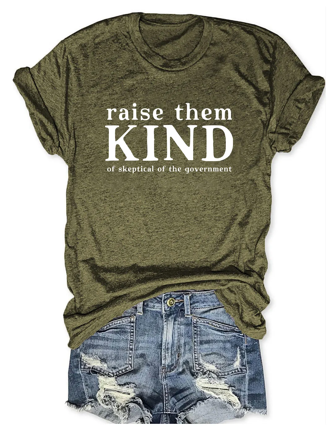 Raise Them Kind Of Skeptical Of The Government T-shirt
