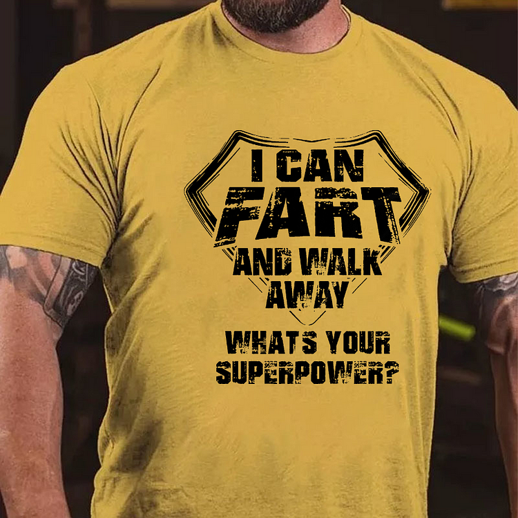 I Can Fart And Walk Away What's Your Superpower Funny Gift T-shirt
