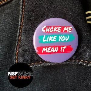 pornhint Pornhint Choke Me Like You Mean It 1.5 Inch Pin Back or Magnet, BDSM Button, Kinky Badge, Fetish Sexy Funny Handmade