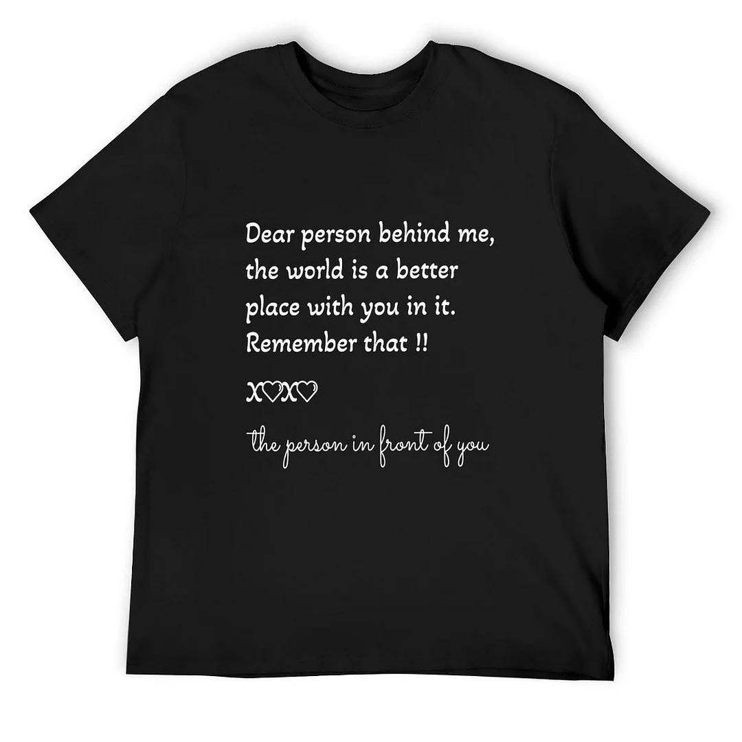 Printed Unisex Short Sleeve Cotton T-shirt for Men and Women Pattern Dear Person Behind Me The World Is A Better Place With You In It