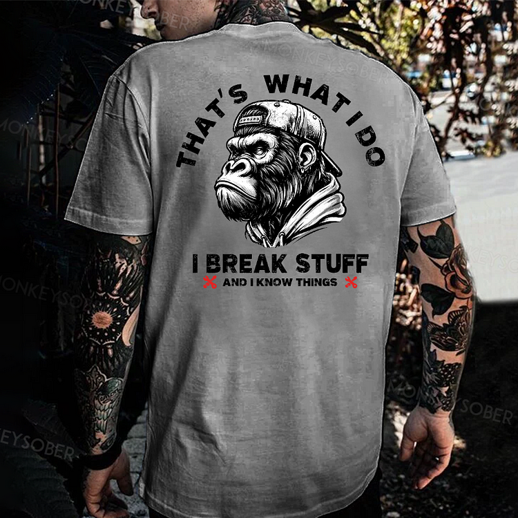 That's What I Do I Break Stuff And I Know Things Monkey T-shirt