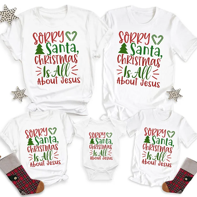 Sorry Santa Christmas Is All About Jesus Family Matching Shirts