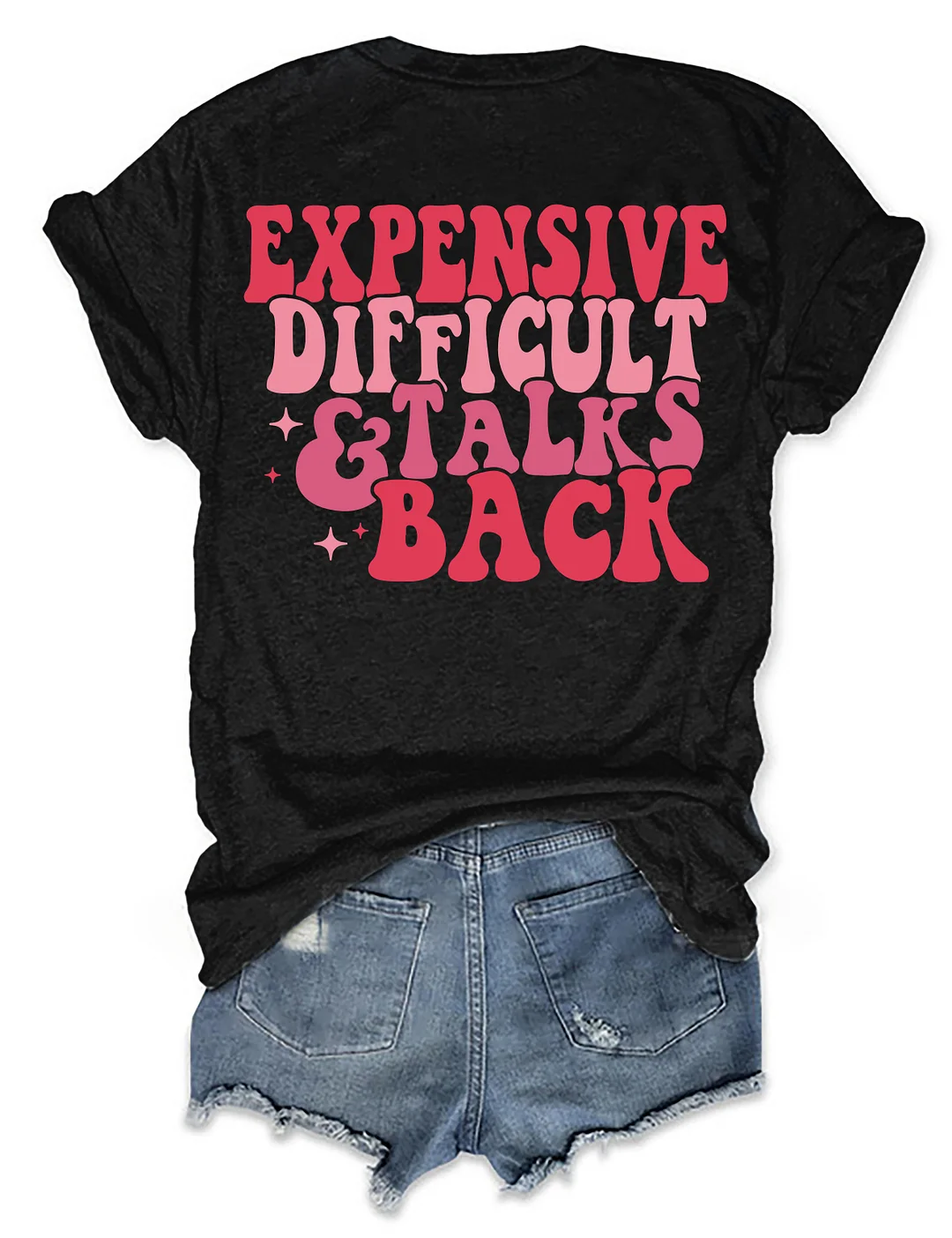 Expensive Difficult And Talks Back T-shirt