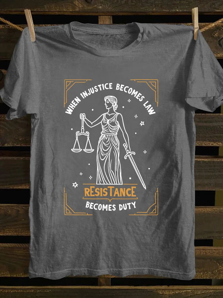 When Injustice Becomes Law Resistance Becomes Duty T-shirt