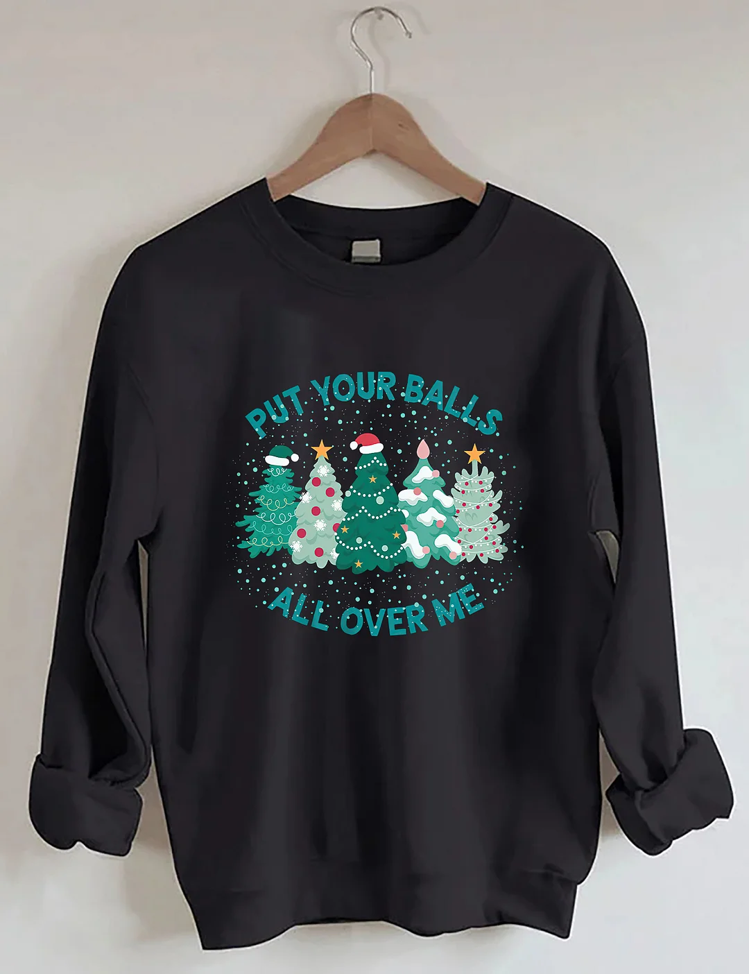 Put Your Balls All Over Me Christmas Sweatshirt