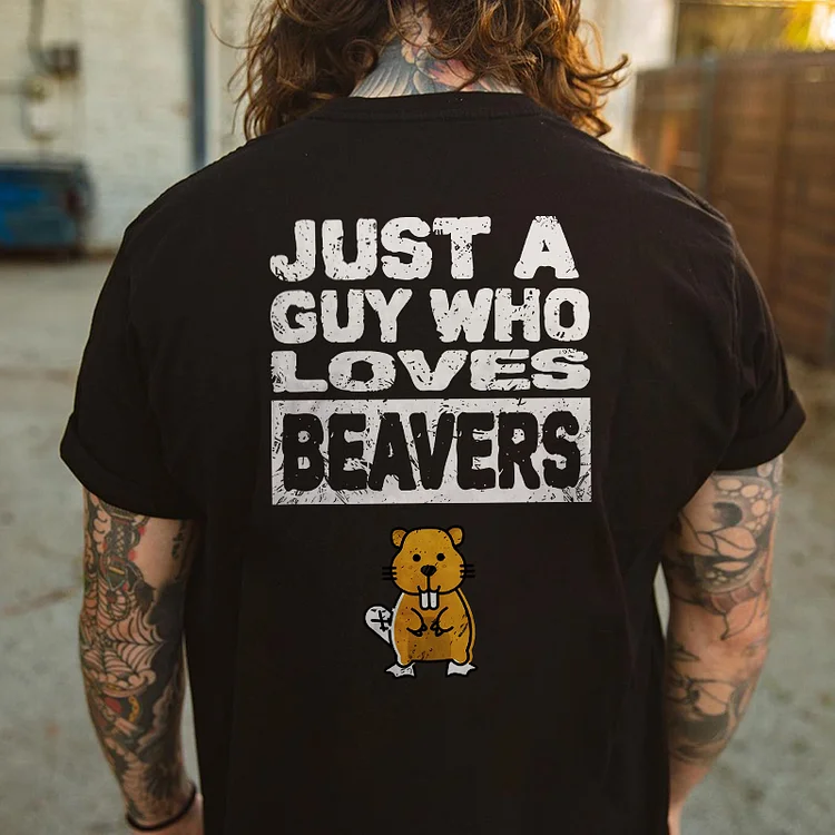 Just A Guy Who Loves Beavers T-shirt