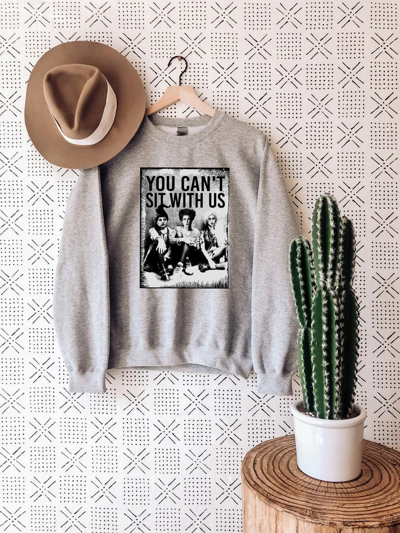 You Can't Sit With Us Halloween Sweatshirt
