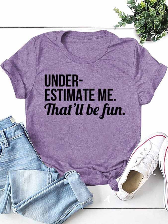 Women's Under-estimate Me. That'll Be Fun Slogan T-Shirt