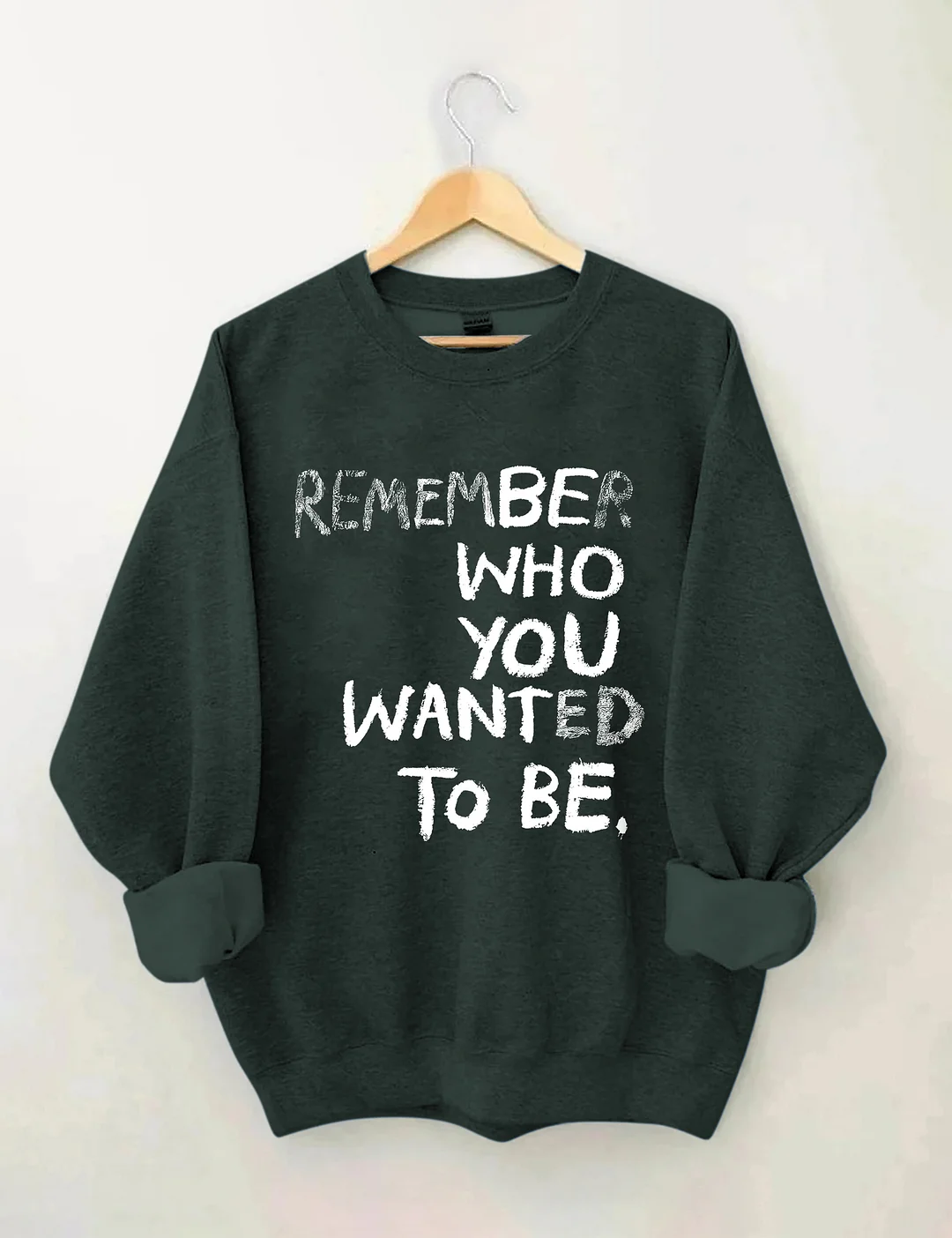 Remember Who You Wanted To Be Sweatshirt