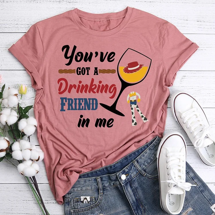 You’ve Got a Drinking Friend In Me  T-Shirt Tee-05600