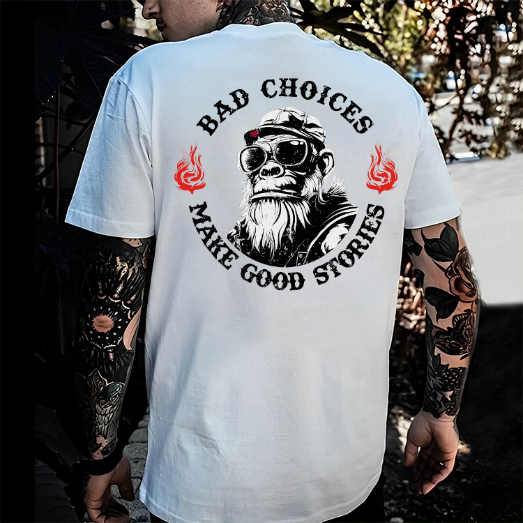 Bad Choices Make Good Stories T-shirt