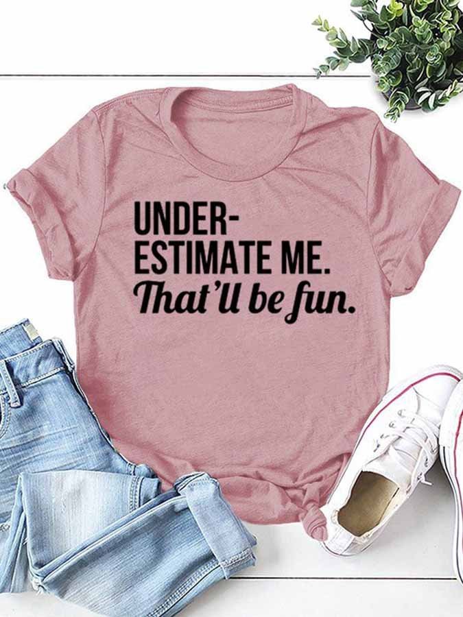 Women's Under-estimate Me. That'll Be Fun Slogan T-Shirt