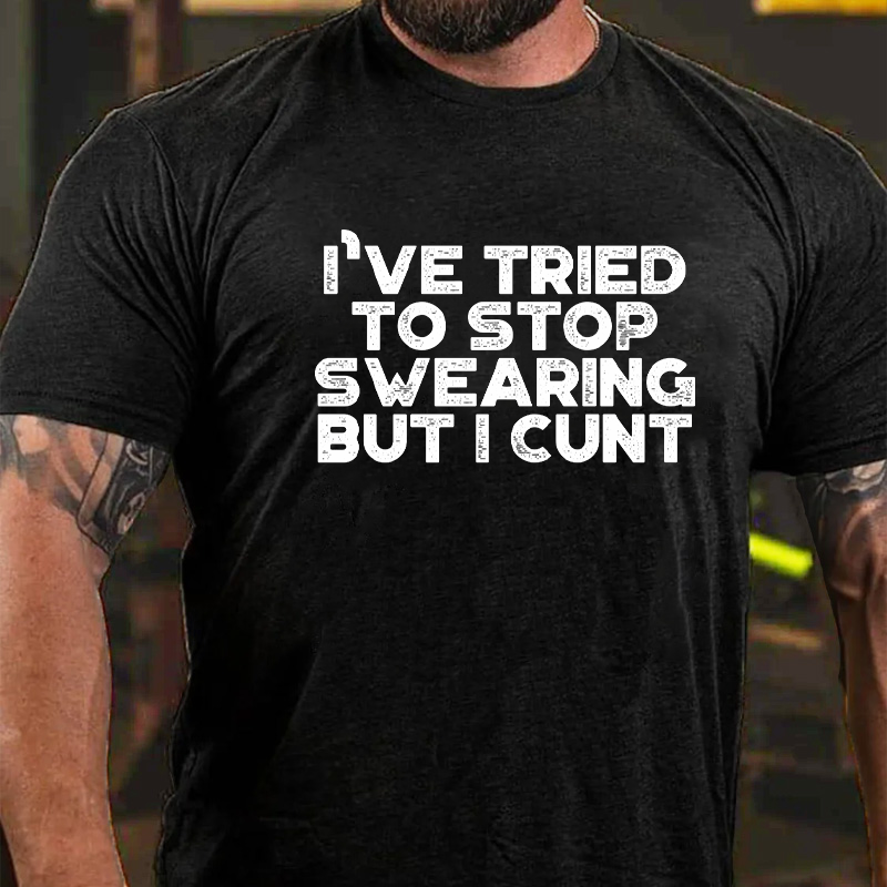 I've Tried To Stop Swearing But I Cunt T-Shirt ctolen