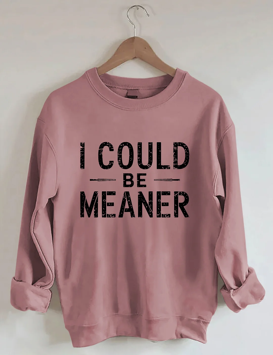 I Could Be Meaner Sweatshirt