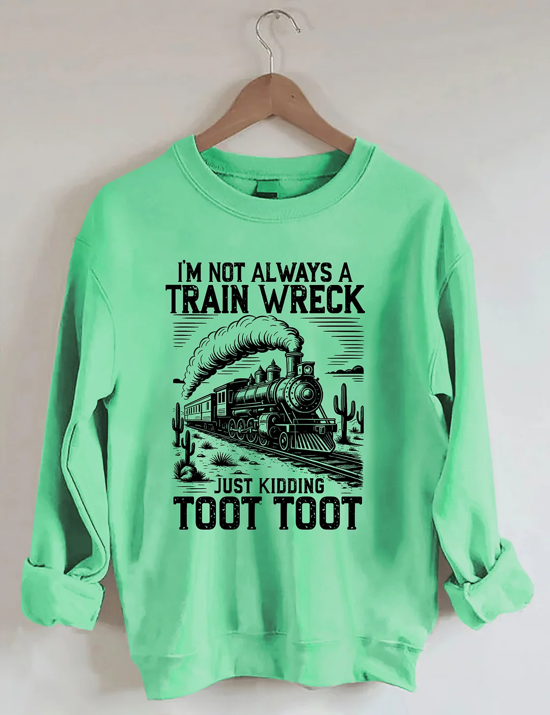 I’m Not Always A Train Wreck Just Kidding Toot Sweatshirt