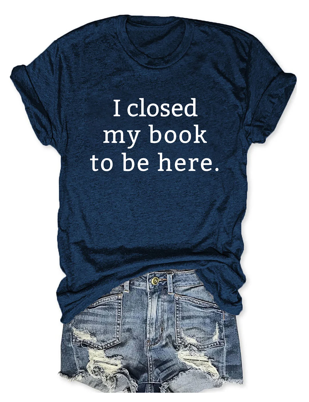 I Closed My Book To Be Here T-shirt