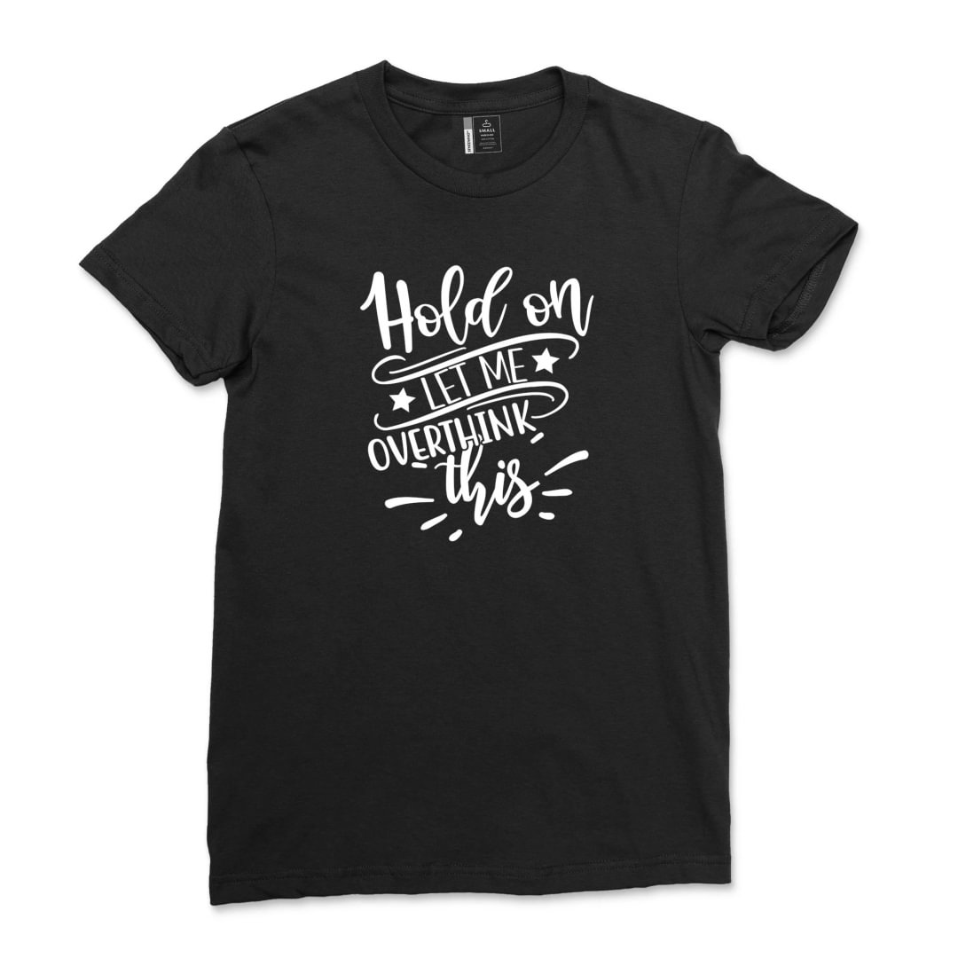 Funny Saying T Shirt, Hold On Let Me Overthink This Shirt, Sarcastic Shirt, Funny Shirt, Offensive Shirt, Funny Mom Shirt, Moms Life Shirt