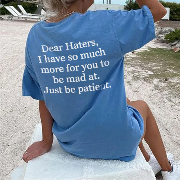 Dear Haters I Have So Much More For You To Be Mad At T-Shirt
