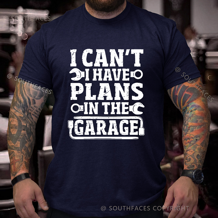 I Can't I Have Plans In The Garage T-shirt