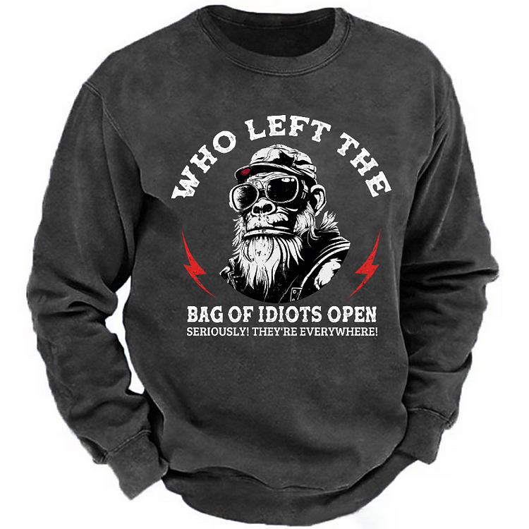 "Who Left The Bag Of Idiots Open?" Sweatshirt