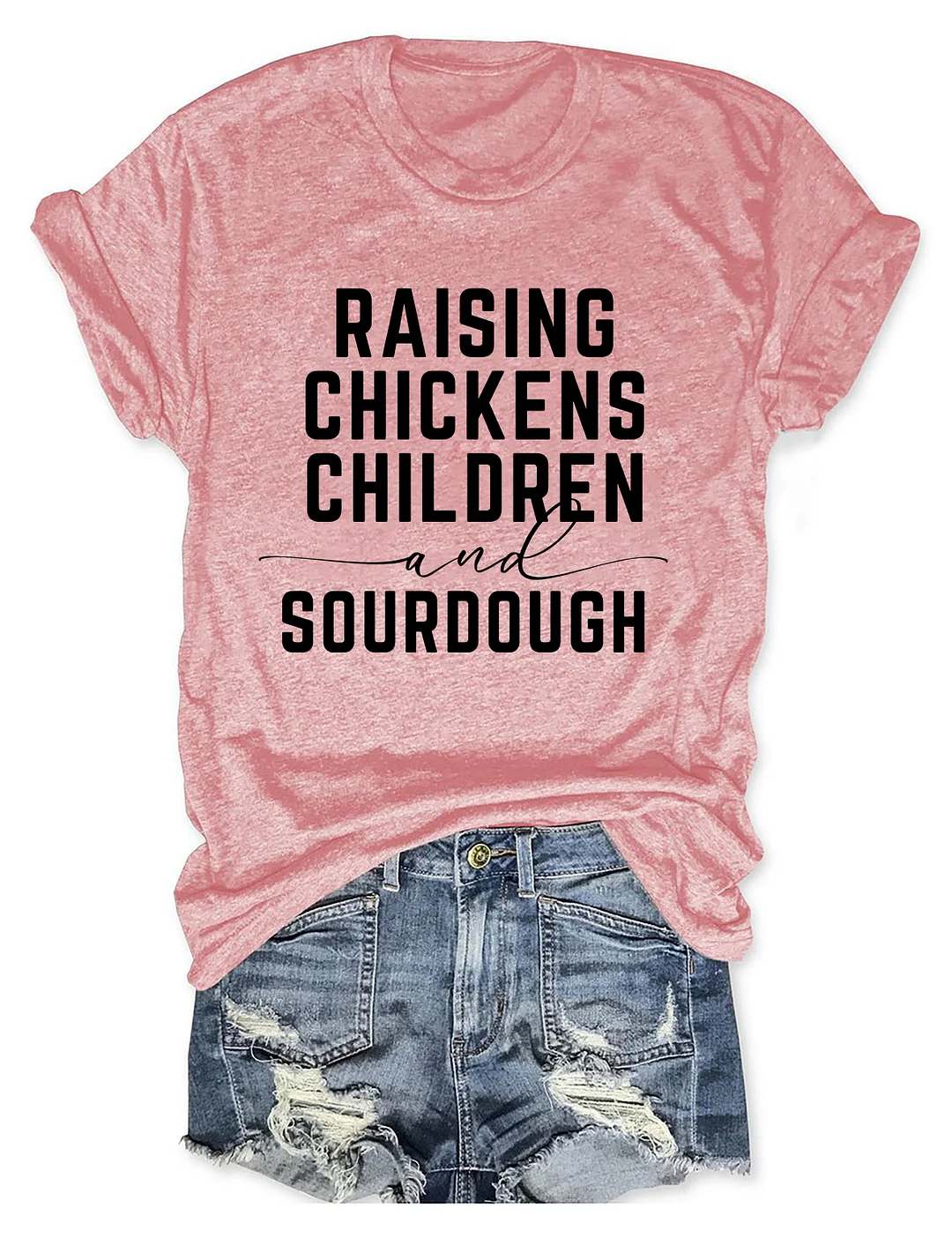 Raising Chickens Children And Sourdough T-shirt