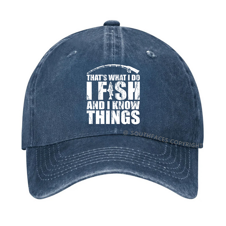 That's What I do I Fish and I know Things Hat