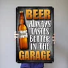 BEER ALWAYS TASTE BETTER IN THE GARAGE - Vintage Metal Signs(12*16Inch) - Bar