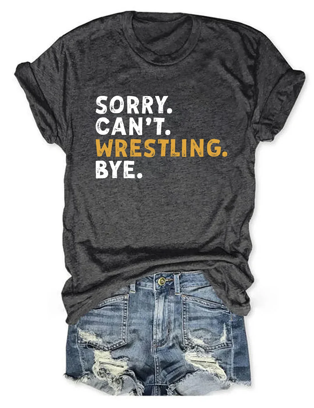 Sorry Can't Wrestling Bye T-shirt