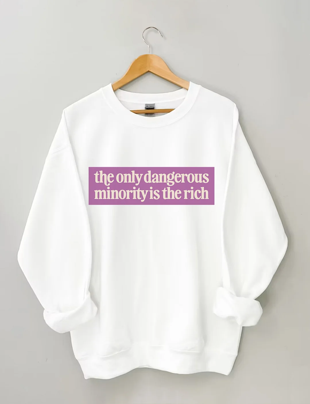 The Only Dangerous Minority Is The Rich Sweatshirt