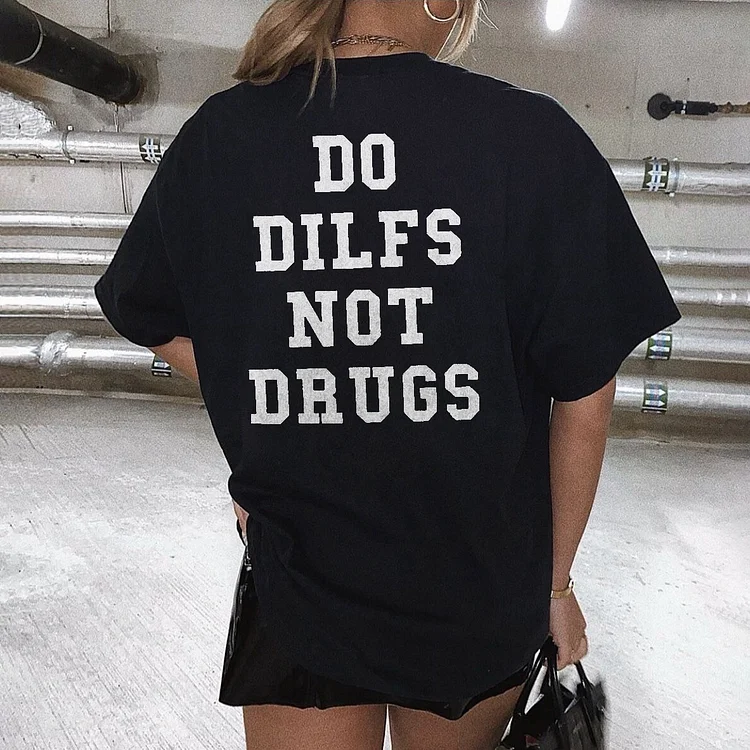 Do Dilfs Not Drugs T-shirt