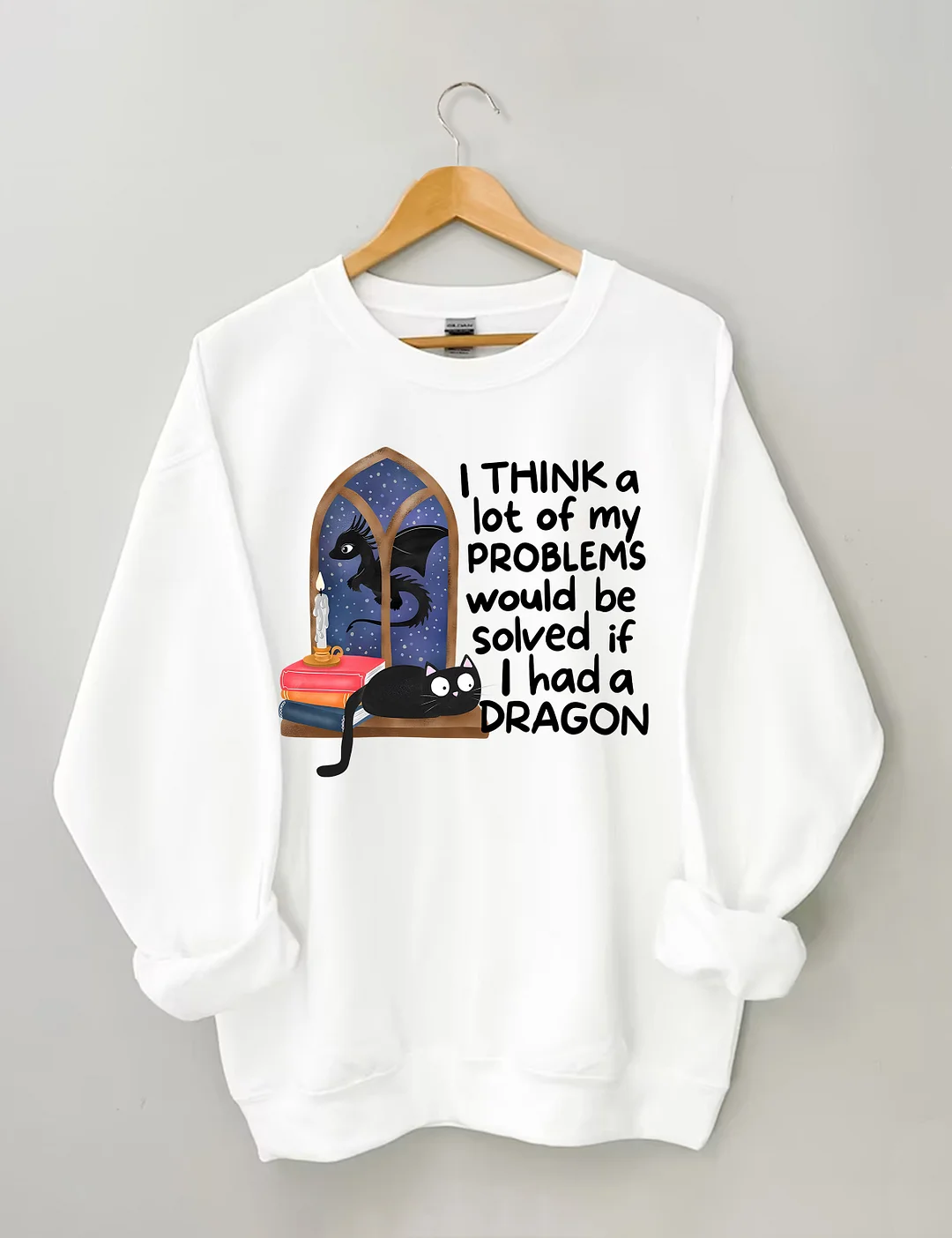 I Think A Lot Of My Problems Would Be Solved If I Had A Dragon Sweatshirt
