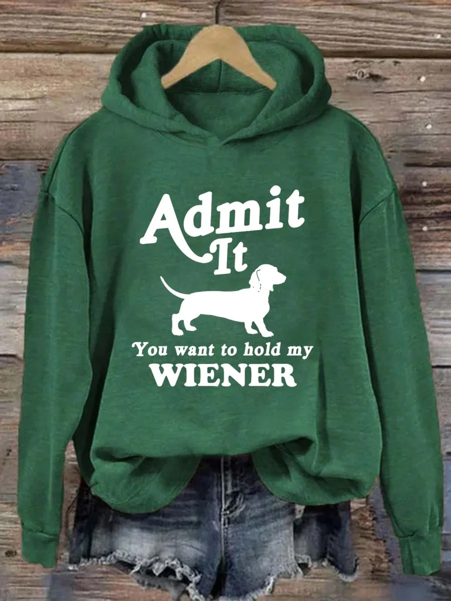 Admit It You Want to Hold My Wiener Hoodie