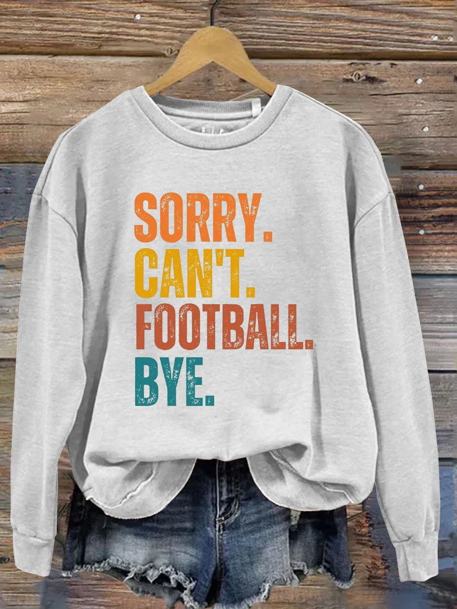 Sorry Can't Football Bye Sweatshirt