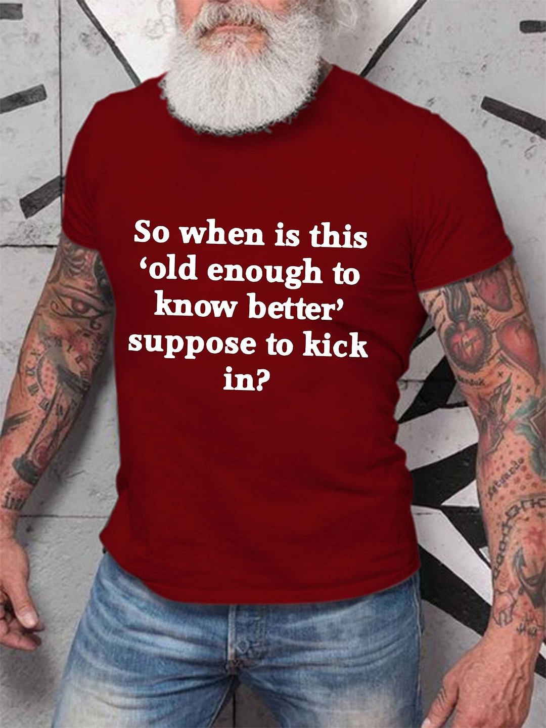 So When Is This Old Enough To Know Better Supposed To Kick In Men's T-shirt