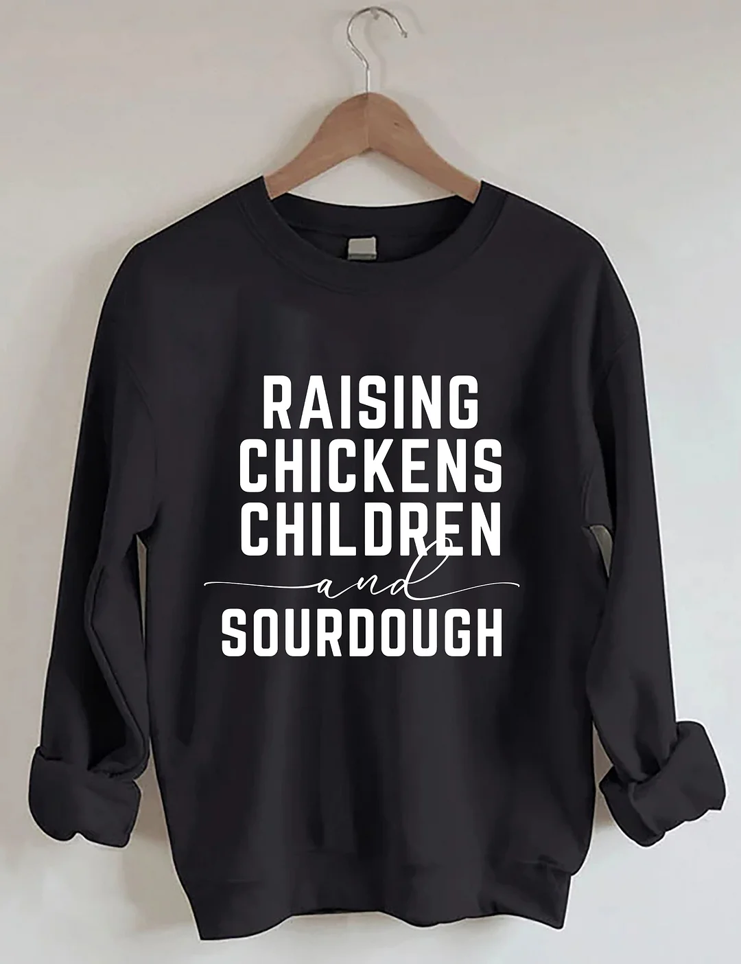 Rasing Chickens Children And Sourdough Sweatshirt
