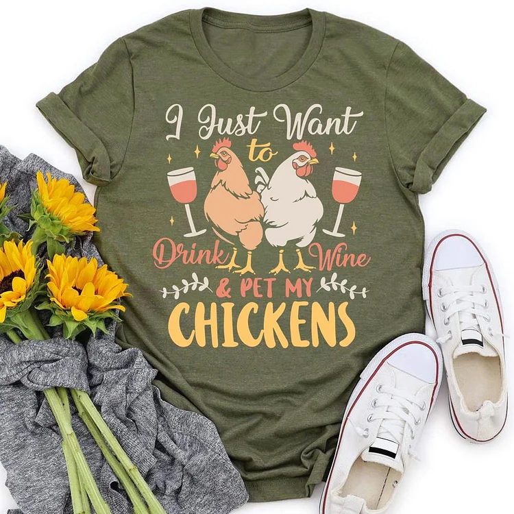 I Just Want To Drink Wine And Pet My Chickens Round Neck T-shirt-0019702