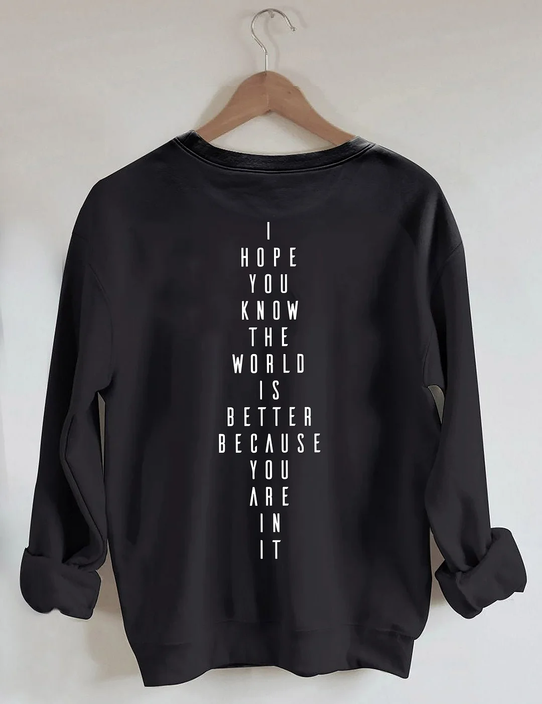 You Belong I Hope You Know The World Is Better Because You Are In It Sweatshirt