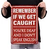 Remember If We Get Caught You Are Deaf And I Dont Speak English - Vintage Metal Signs - 20*30cm - Warning