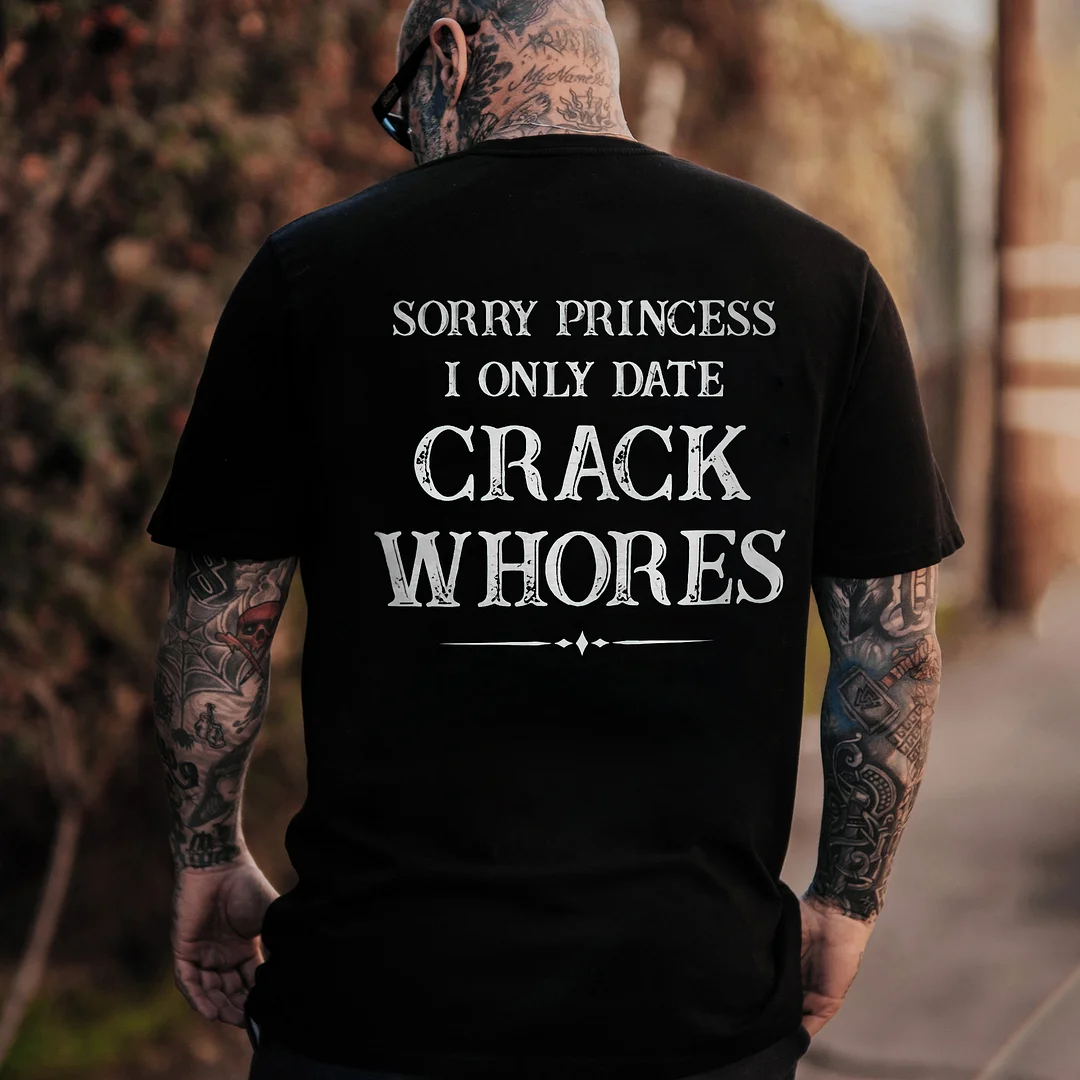 Sorry Princess I Only Date Crack Whores Printed Men's T-shirt -  